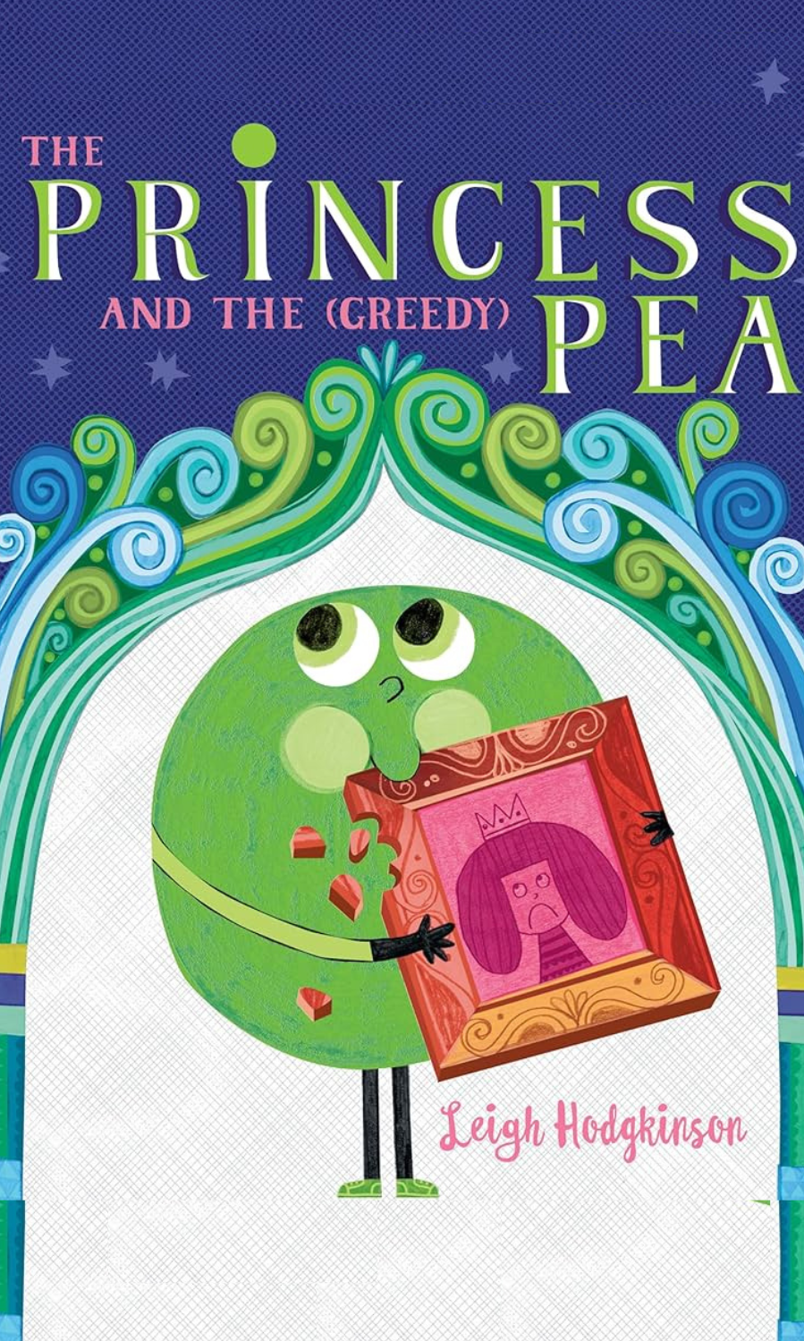 The Princess and the (Greedy) Pea by Leigh Hodgkinson