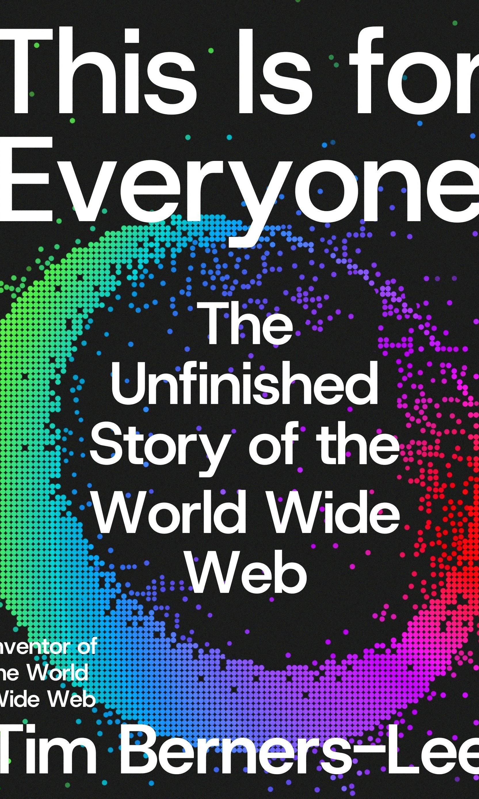 This Is for Everyone by Tim Berners-Lee